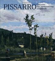 Cover of: Pissarro: Creating the Impressionist Landscape