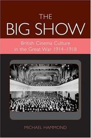 Cover of: Big Show: British Cinema Culture In The Great War 1914-1918 (Exeter Studies in Film History)