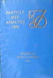 Particle size analysis, 1970 : proceedings of a conference organised by the Society for Analytical Chemistry and held at the University of Bradford, 9-11 September 1970