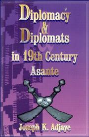 Diplomacy and diplomats in nineteenth century Asante by Joseph K. Adjaye