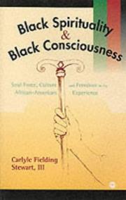 Cover of: Black spirituality and Black consciousness: soul force, culture, and freedom in the African-American experience