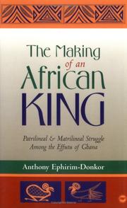 Cover of: The making of an African king: patrilineal and matrilineal struggle among the Effutu of Ghana