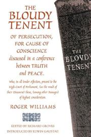 Cover of: The bloudy tenent of persecution for cause of conscience: discussed in a conference between truth and peace, who, in all tender affection, present to the High Court of Parliament, (as the result of their discourse) these, (among other passages) of highest consideration