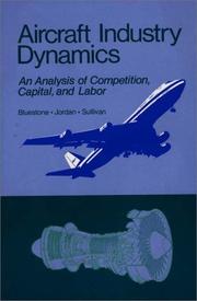 Cover of: Aircraft industry dynamics: an analysis of competition, capital, and labor