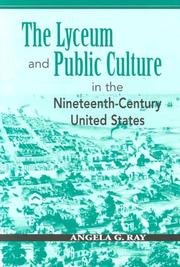 The lyceum and public culture in the nineteenth-century United States by Angela G. Ray