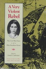 Cover of: A very violent rebel: the Civil War diary of Ellen Renshaw House