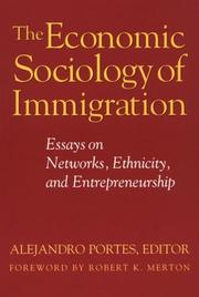 Cover of: The Economic Sociology of Immigration: Essays on Networks, Ethnicity and Entrepreneurship