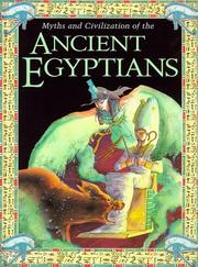 Cover of: Myths and civilization of the ancient Egyptians by Sarah Quie ; illustrations by Francesca D'Ottavi ... [et al.].