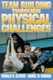 Cover of: Team building through physical challenges by Donald R. Glover