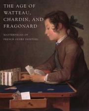 The Age of Watteau, Chardin, and Fragonard : Masterpieces of French Genre Painting