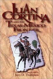 Juan Cortina and the Texas-Mexico frontier, 1859-1877 by Jerry D. Thompson