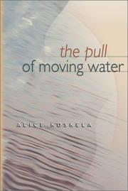 The pull of moving water by Alice Koskela