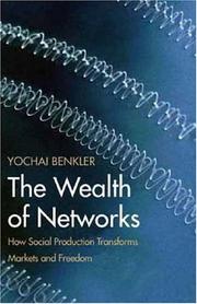 Cover of: The wealth of networks: how social production transforms markets and freedom