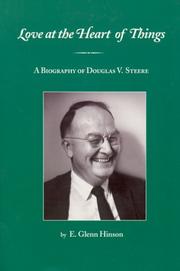 Cover of: Love at the heart of things: a biography of Douglas V. Steere