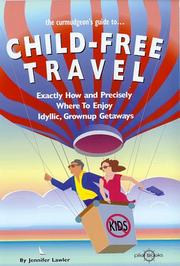 Cover of: The Curmudgeon's guide to--child-free travel: exactly how and precisely where to enjoy idyllic grownup getaways