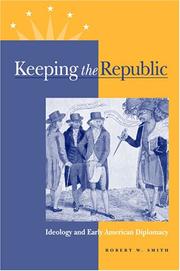 Cover of: Keeping the republic: ideology and early American diplomacy