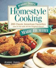 Cover of: Jeanne Jones' homestyle cooking made healthy: 200 classicAmerican favorites : low in fat with all the original flavor!