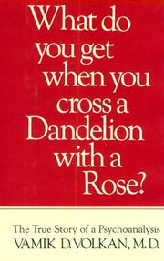 Cover of: What do you get when you cross a dandelion with a rose?: the true story of a psychoanalysis