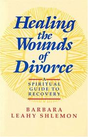 Cover of: Healing the wounds of divorce: a spiritual guide to recovery
