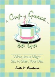 Cover of: A Cup of Grace to Go: What Jesus Might Say to Start Your Day
