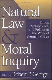 Cover of: Natural Law and Moral Inquiry: Ethics, Metaphysics, and Politics in the Work of Germain Grisez