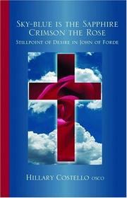 Cover of: Sky-blue Is the Sapphire Crimson the Rose: Stillpoint of Desire in John of Forde (Cistercian Fathers Series)