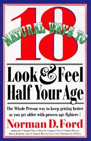 Cover of: 18 natural ways to look and feel half your age: secrets of staying young and living longer