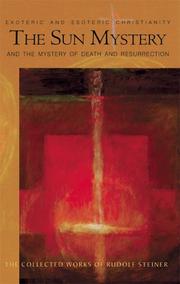 The sun mystery & the mystery of death and resurrection : exoteric and esoteric Christianity : twelve lectures held in various cities in 1922