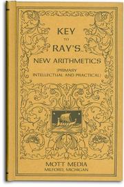 Cover of: Key to Ray's new arithmetics: Primary, intellectual and practical (Ray's arithmetic series) (Ray's arithmetic series) (Ray's arithmetic series)
