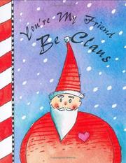 You're my friend be Claus by Susie Schick-Pierce, Susan Schick-Pierce, Jean Schick-Jacobowitz