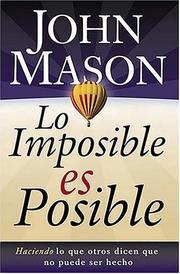 Cover of: Lo imposible es posible: Haciendo lo que otros dicen que no puede ser hecho