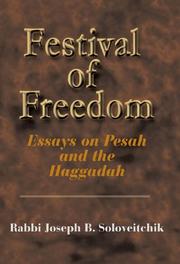 Cover of: Festival of freedom: essays on Pesah and the Haggadah by Rabbi Joseph B. Soloveitchik ; edited by Joel B. Wolowelsky and Reuven Ziegler.
