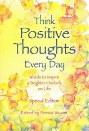 Cover of: Think positive thoughts every day: poems to inspire a brighter outlook on life