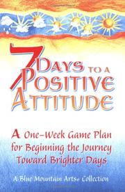 Cover of: 7 Days to a Positive Attitude: A One-Week Game Plan for Beginning the Journey Toward Brighter Days