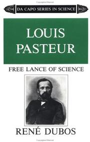 Louis Pasteur, free lance of science by René J. Dubos