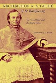 Archbishop A.-A. Taché of St. Boniface by Raymond Huel, Raymond J.A. Huel, Raymond Joseph Armand Huel