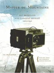 Cover of: Mapper of Mountains: M.P. Bridgland in the Canadian Rockies, 1902-1930 (Mountain Cairns: A series on the history and culture of the Canadian Rockies) by I. S. MacLaren, Eric S. Higgs, Gabrielle  Zezulka-Mailloux