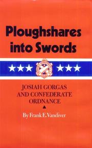 Cover of: Ploughshares into swords: Josiah Gorgas and Confederate ordnance