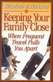 Cover of: Keeping your family close when frequent travel pulls you apart