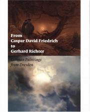 Cover of: From Caspar David Friedrich to Gerhard Richter: German Paintings from Dresden (Getty Trust Publications: J. Paul Getty Museum)