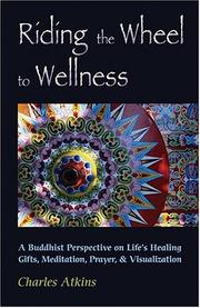 Cover of: Riding the wheel to wellness: a Buddhist perspective on life's healing gifts, meditation, prayer & visualization