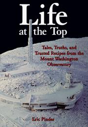 Cover of: Life at the top: tales, truths, and trusted recipes from the Mount Washington Observatory