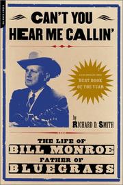Cover of: Can't You Hear Me Callin': The Life of Bill Monroe, Father of Bluegrass