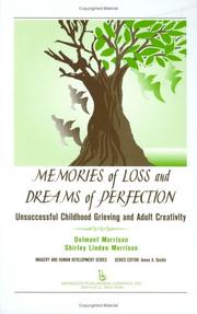Memories of loss and dreams of perfection : unsuccessful childhood grieving and adult creativity by Delmont C. Morrison, Shirley Linden Morrison