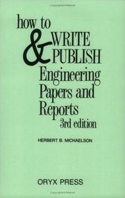 How to write and publish engineering papers and reports by Herbert B. Michaelson