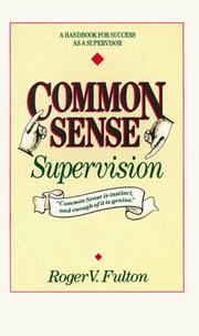Cover of: Common sense supervision: a handbook for success as a supervisor