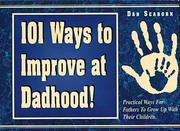 Cover of: 101 ways to improve at dadhood! by Dan Seaborn