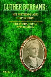Cover of: Luther Burbank His Methods and Discoveries and Their Practical Application  Vol. V by Luther Burbank