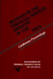 Cover of: Payments in the financial services industry of the 1980s: conference proceedings