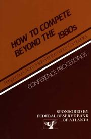 Cover of: How to Compete Beyond the 1980s: Perspectives from High-Performance Companies: Conference Proceedings